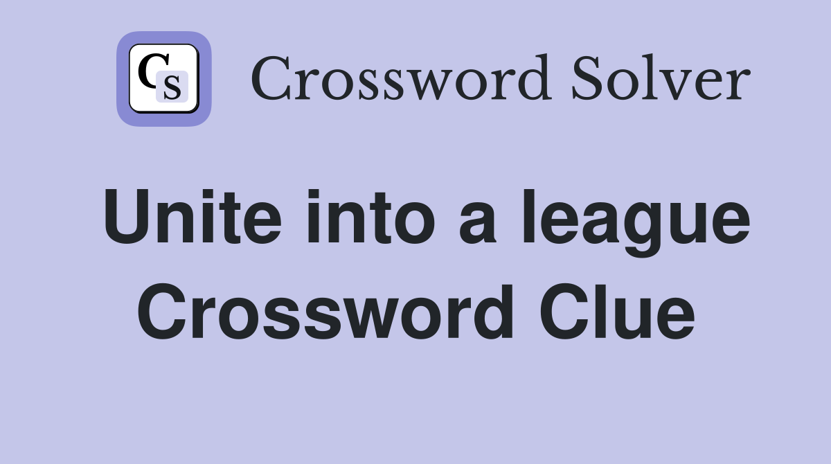 Unite into a league Crossword Clue