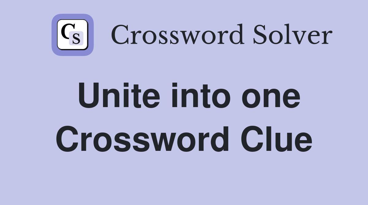 Unite into one Crossword Clue