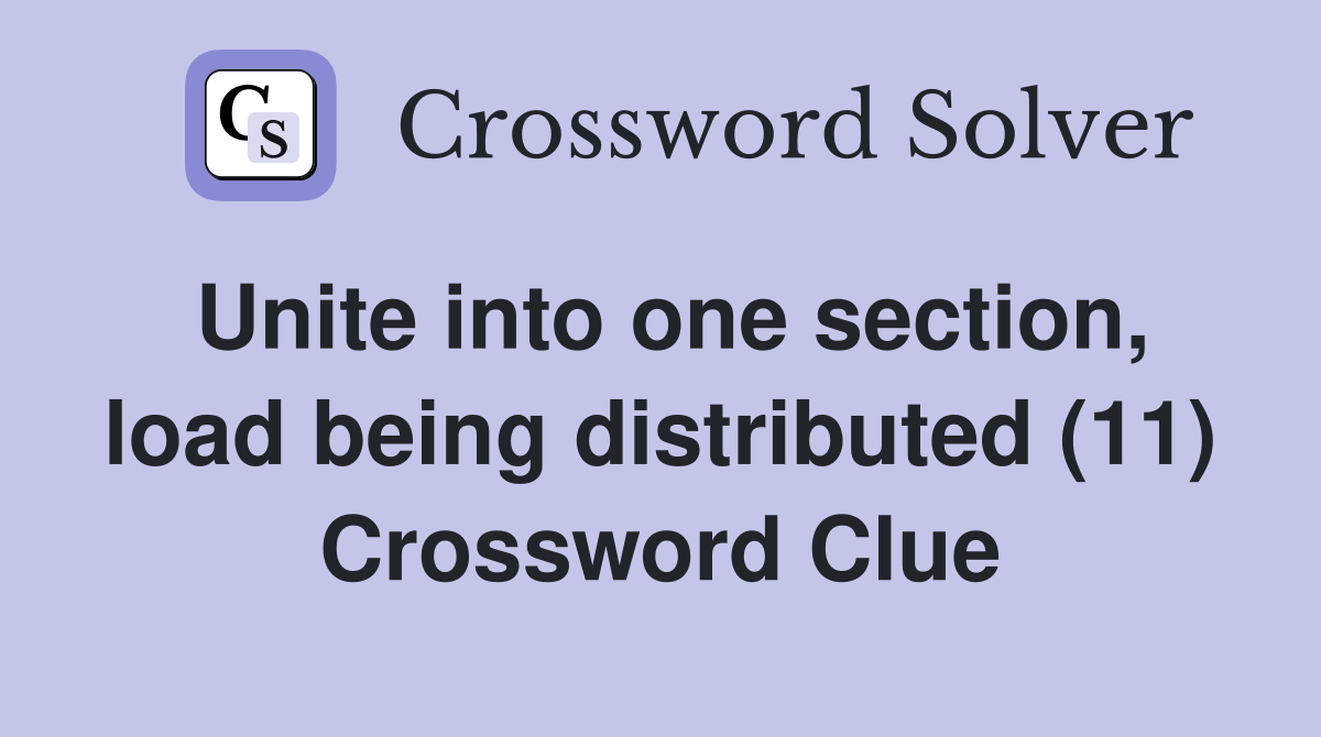Unite into one section, load being distributed (11) Crossword Clue
