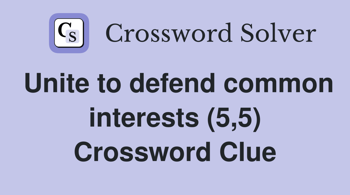 Unite to defend common interests (5,5) Crossword Clue