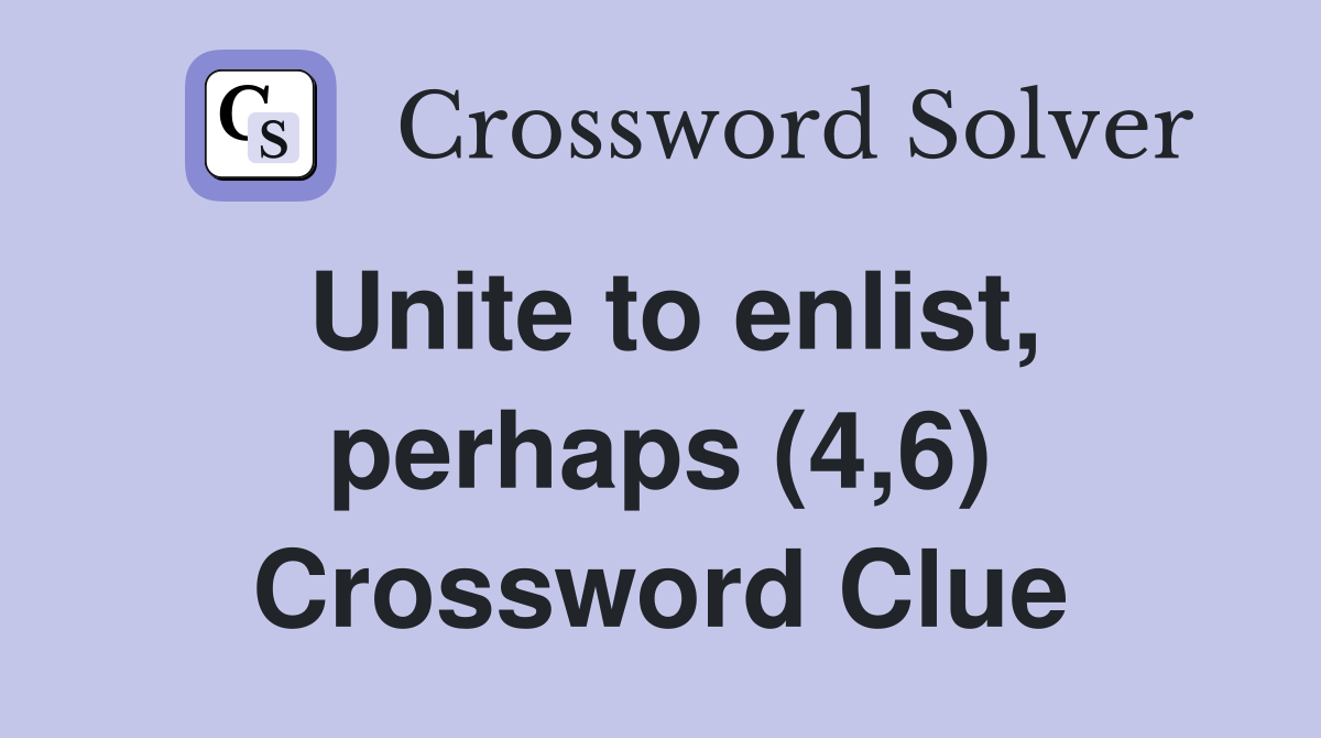 Unite to enlist, perhaps (4,6) Crossword Clue