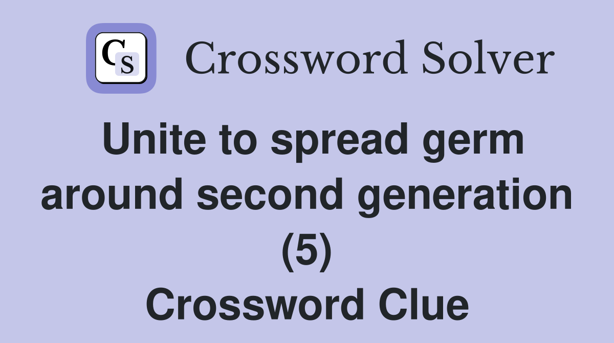 Unite to spread germ around second generation (5) Crossword Clue