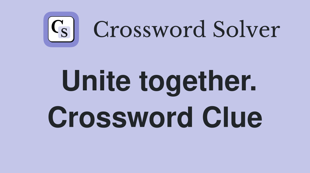 Unite together. Crossword Clue