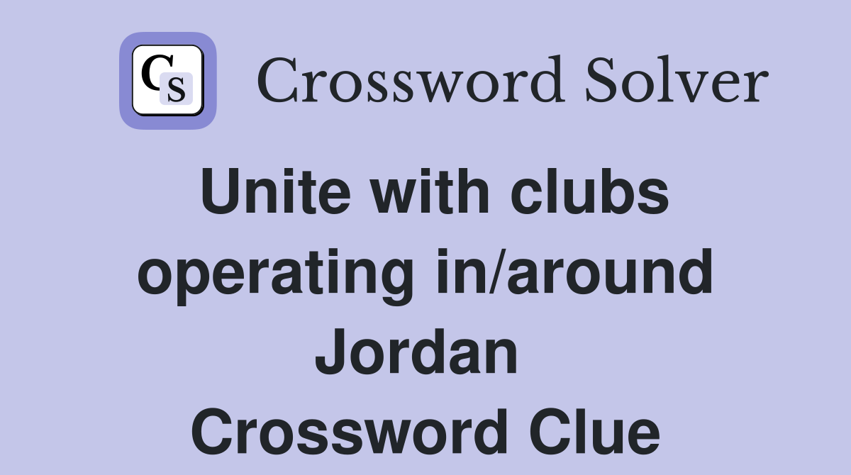 Unite with clubs operating in/around Jordan  Crossword Clue