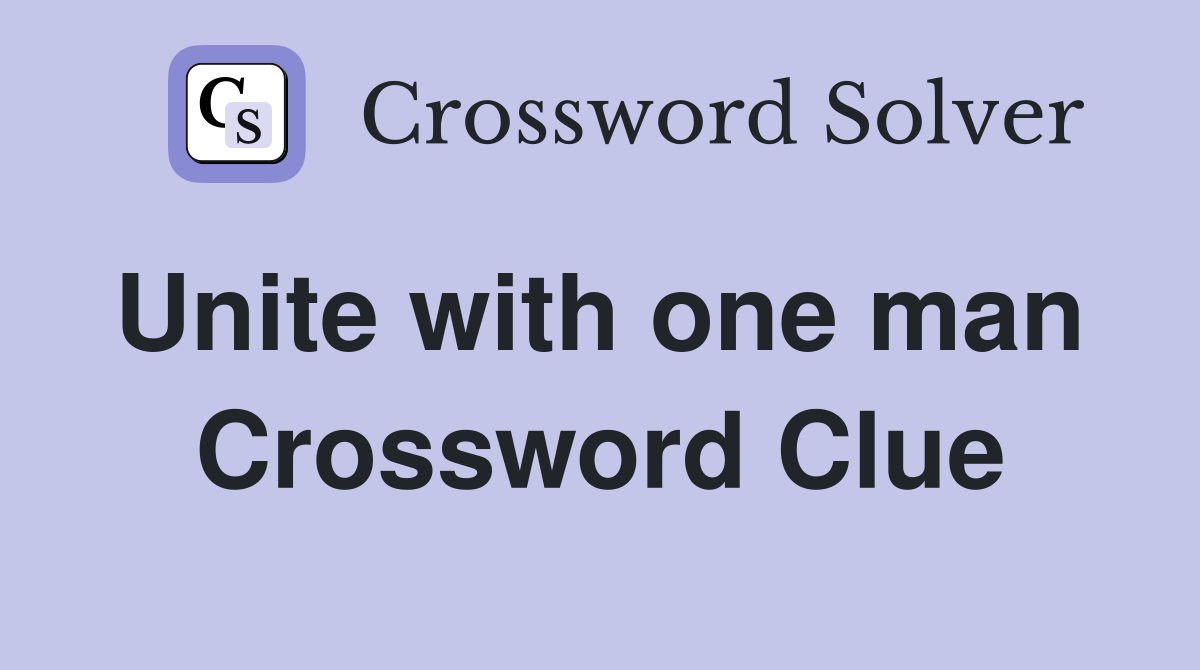Unite with one man  Crossword Clue