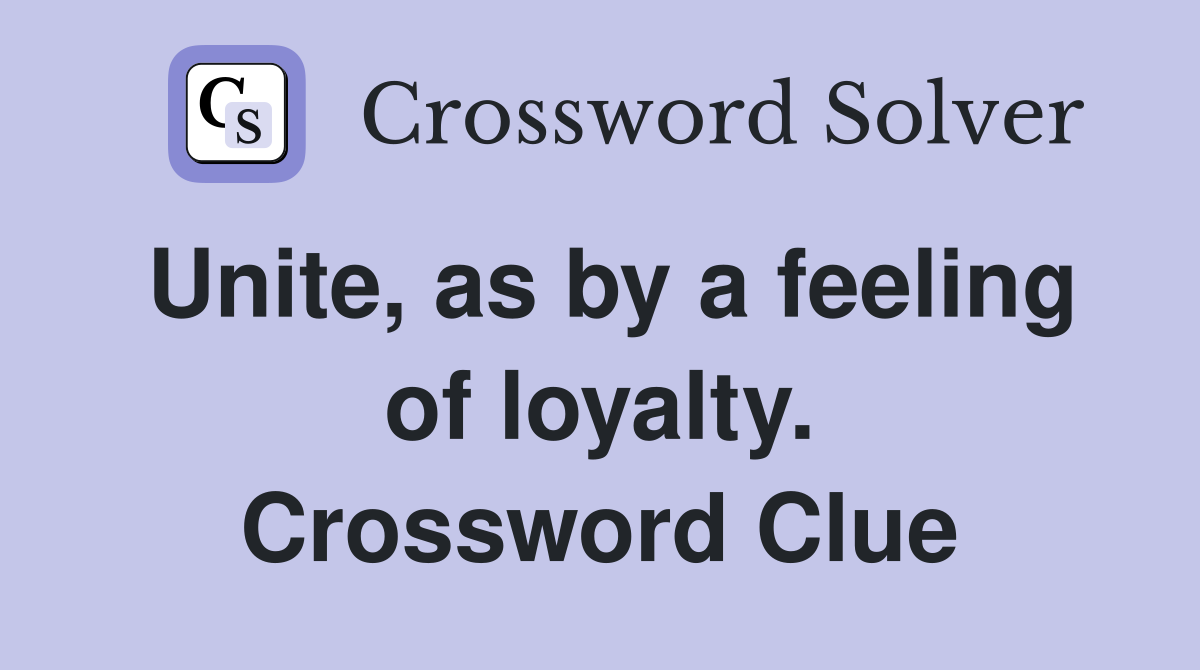 Unite, as by a feeling of loyalty. Crossword Clue