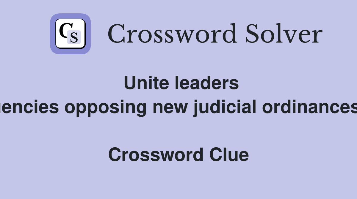 Unite leaders of constituencies opposing new judicial ordinances in Nigeria  Crossword Clue
