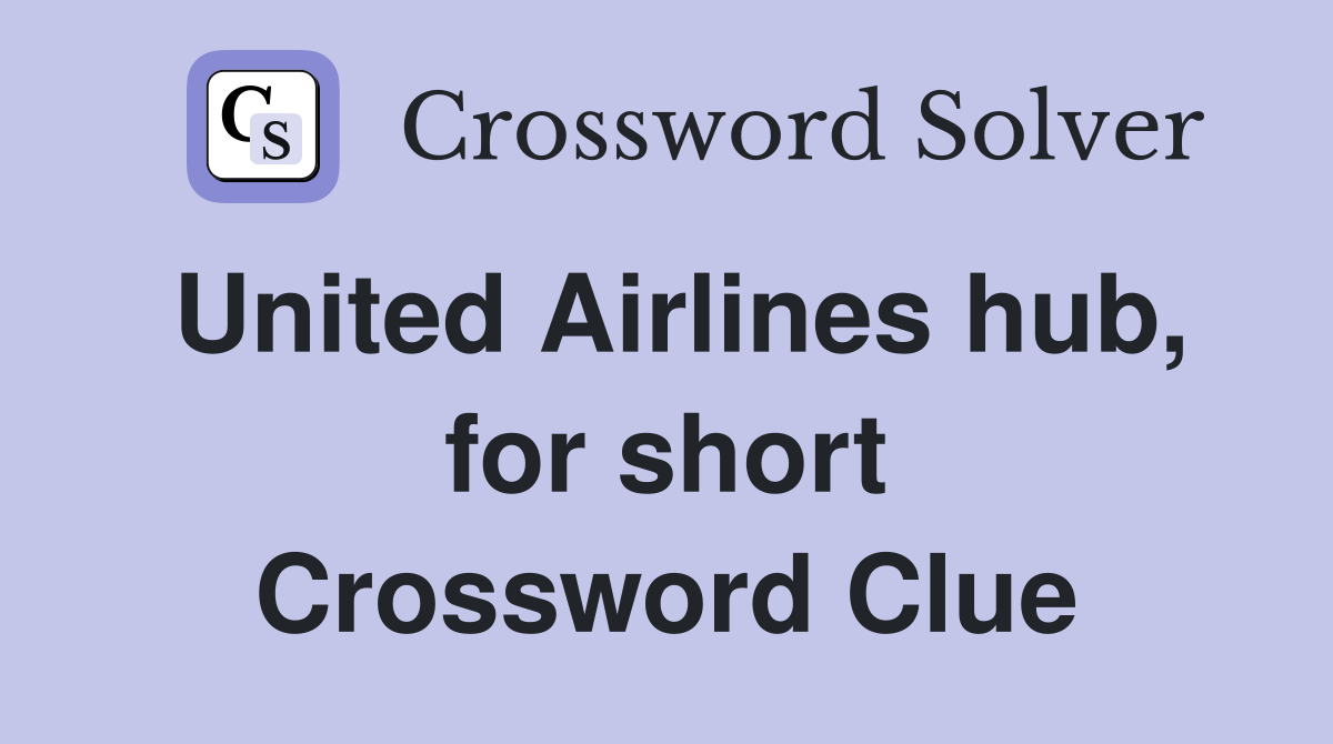 United Airlines hub, for short Crossword Clue