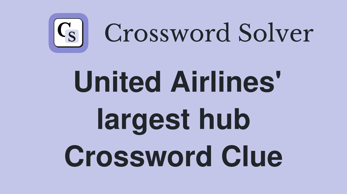 United Airlines' largest hub Crossword Clue