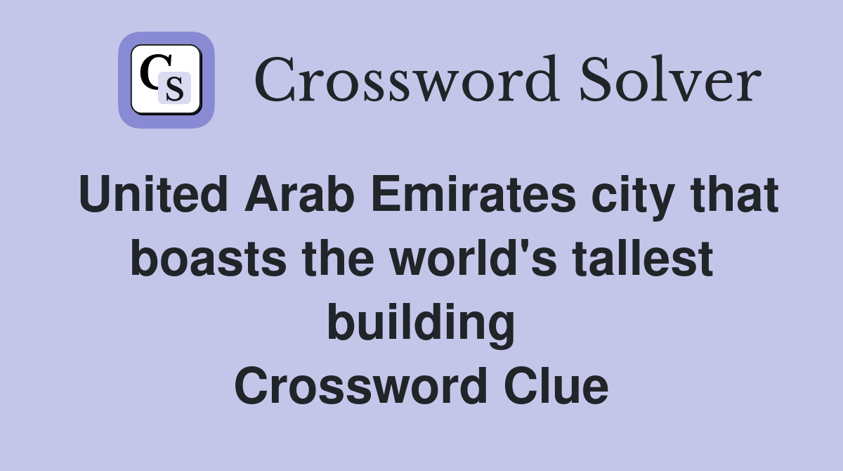 United Arab Emirates city that boasts the world's tallest building Crossword Clue