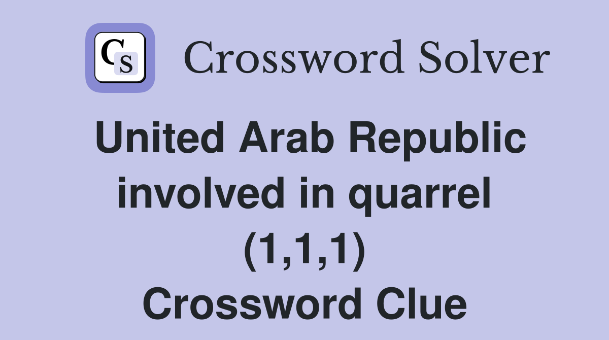 United Arab Republic involved in quarrel (1,1,1) Crossword Clue