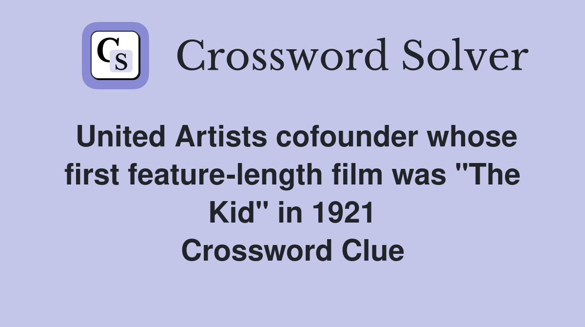 United Artists cofounder whose first feature-length film was "The Kid" in 1921 Crossword Clue