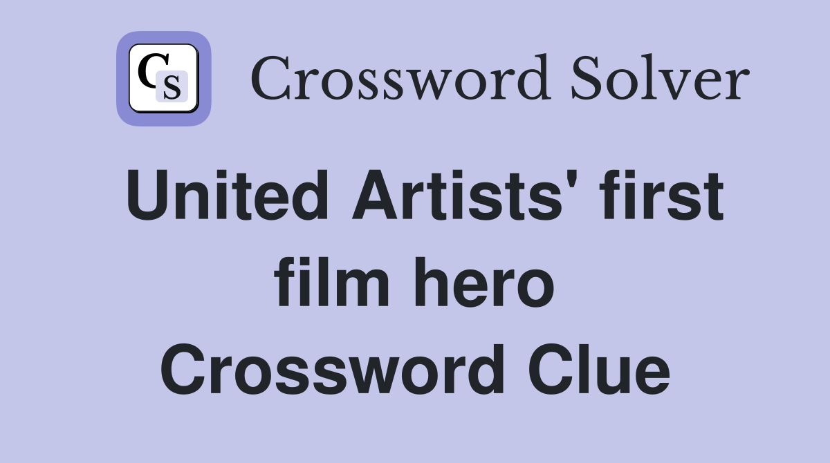 United Artists' first film hero Crossword Clue
