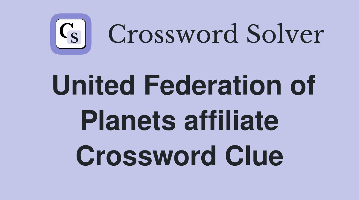 United Federation of Planets affiliate Crossword Clue