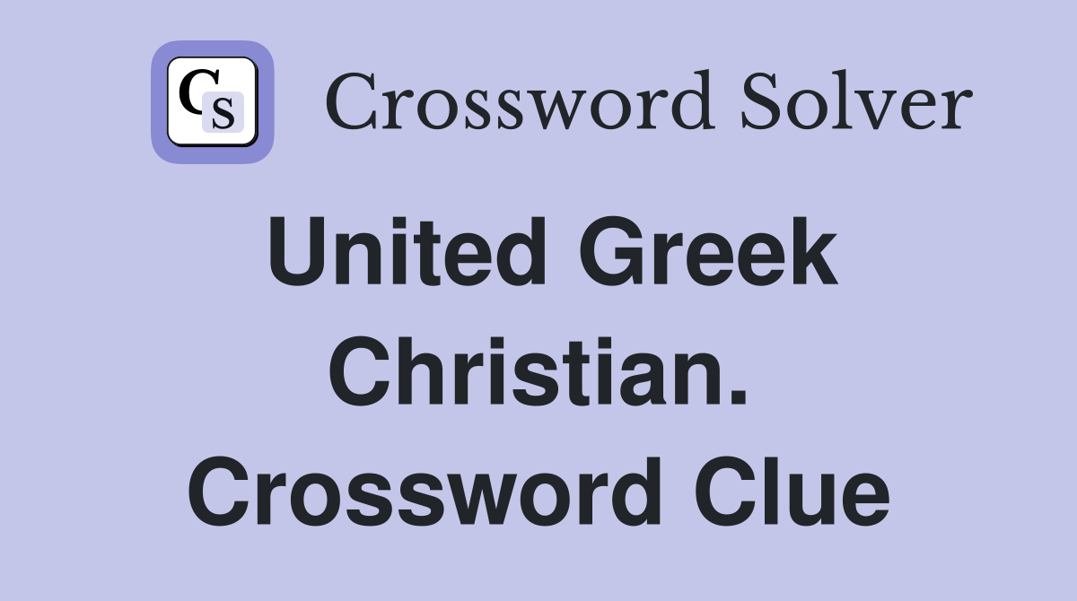 United Greek Christian. Crossword Clue