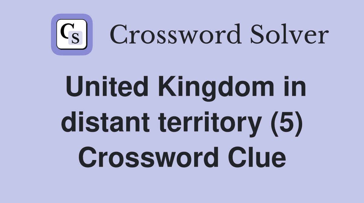 United Kingdom in distant territory (5) Crossword Clue