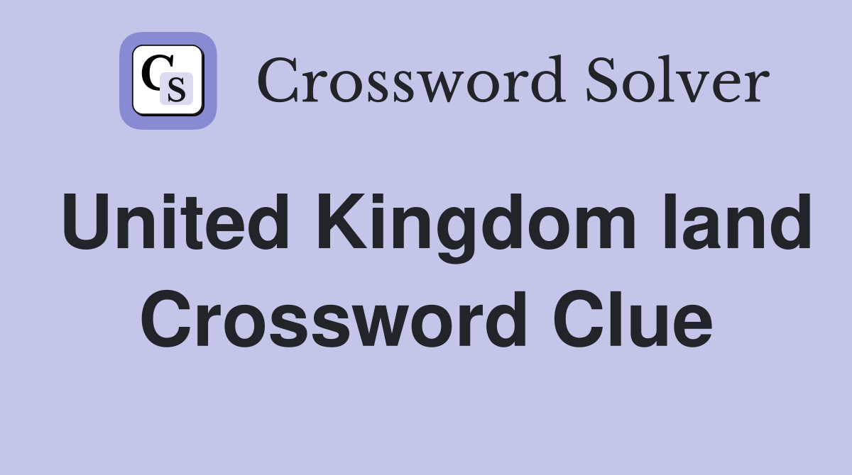 United Kingdom land Crossword Clue