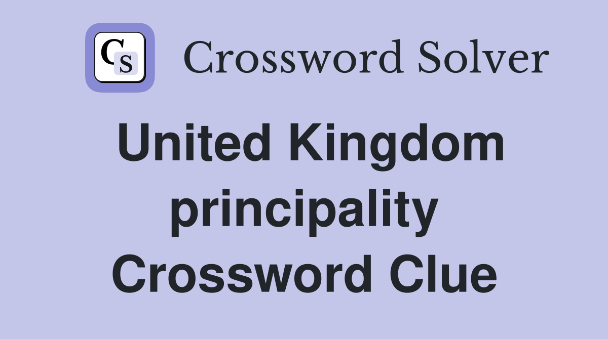 United Kingdom principality Crossword Clue