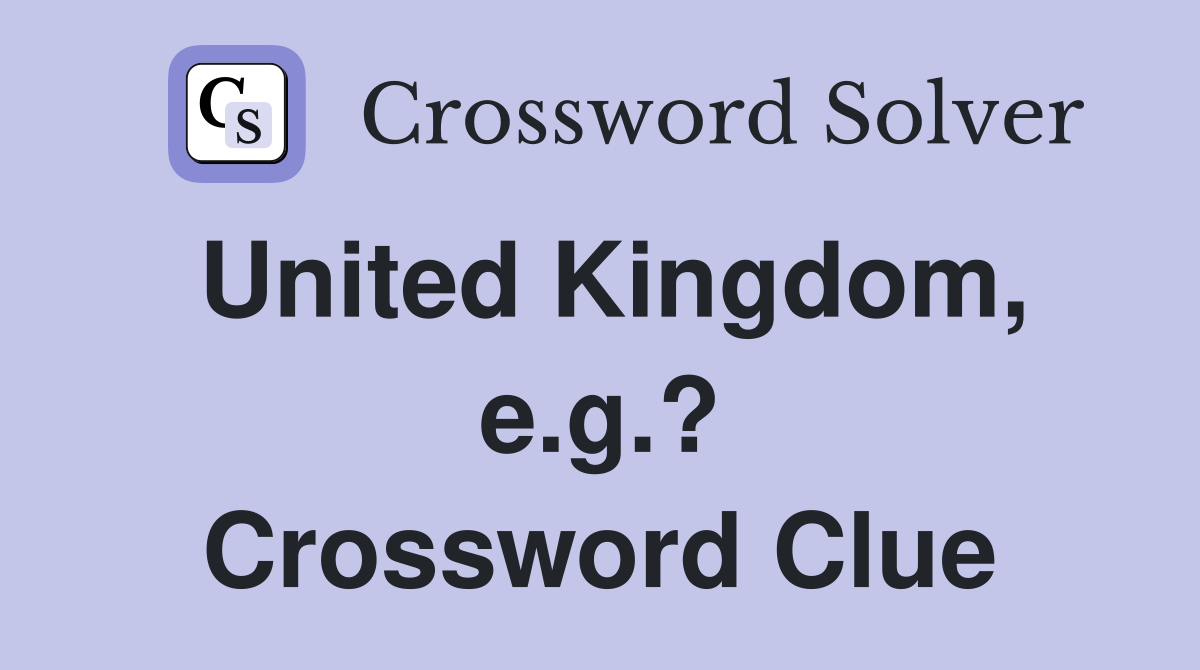 United Kingdom, e.g.? Crossword Clue