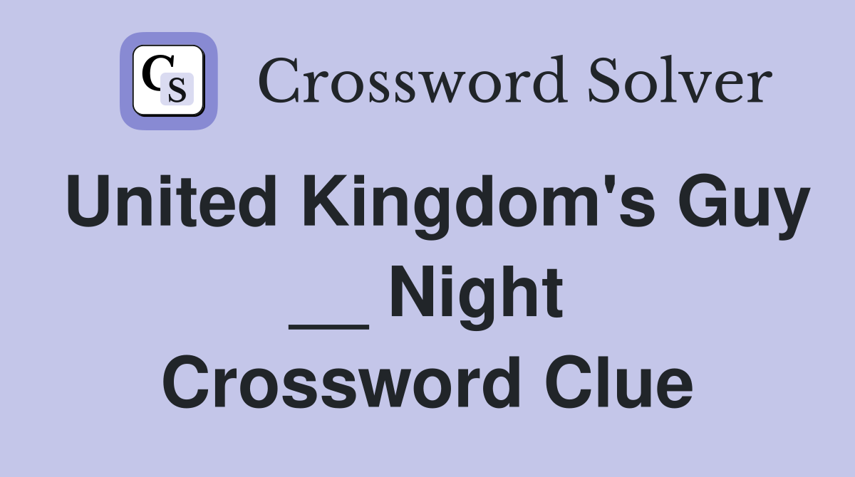 United Kingdom's Guy __ Night Crossword Clue