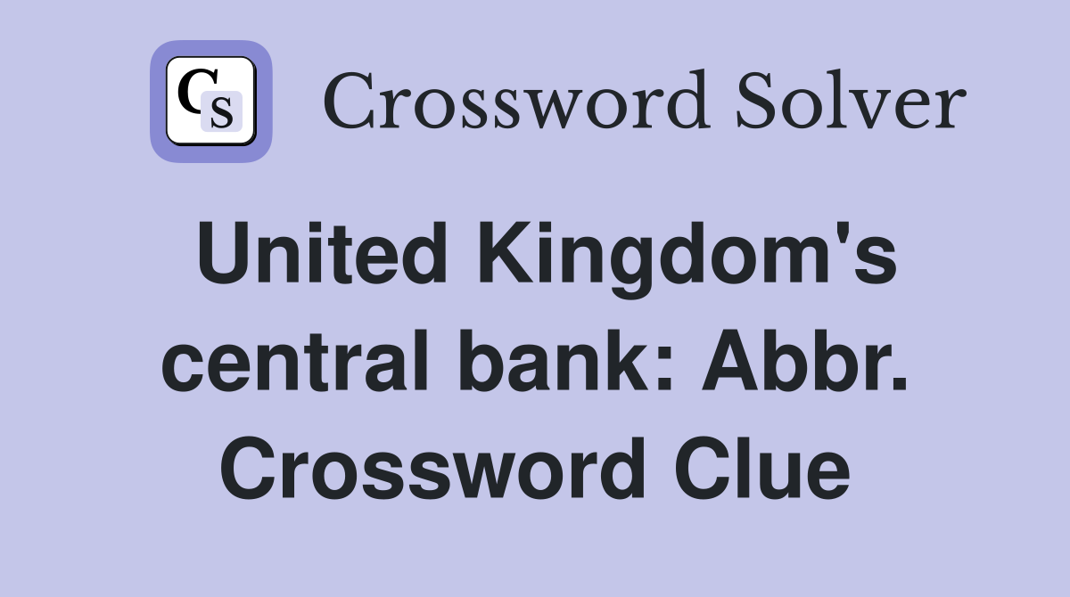 United Kingdom's central bank: Abbr. Crossword Clue