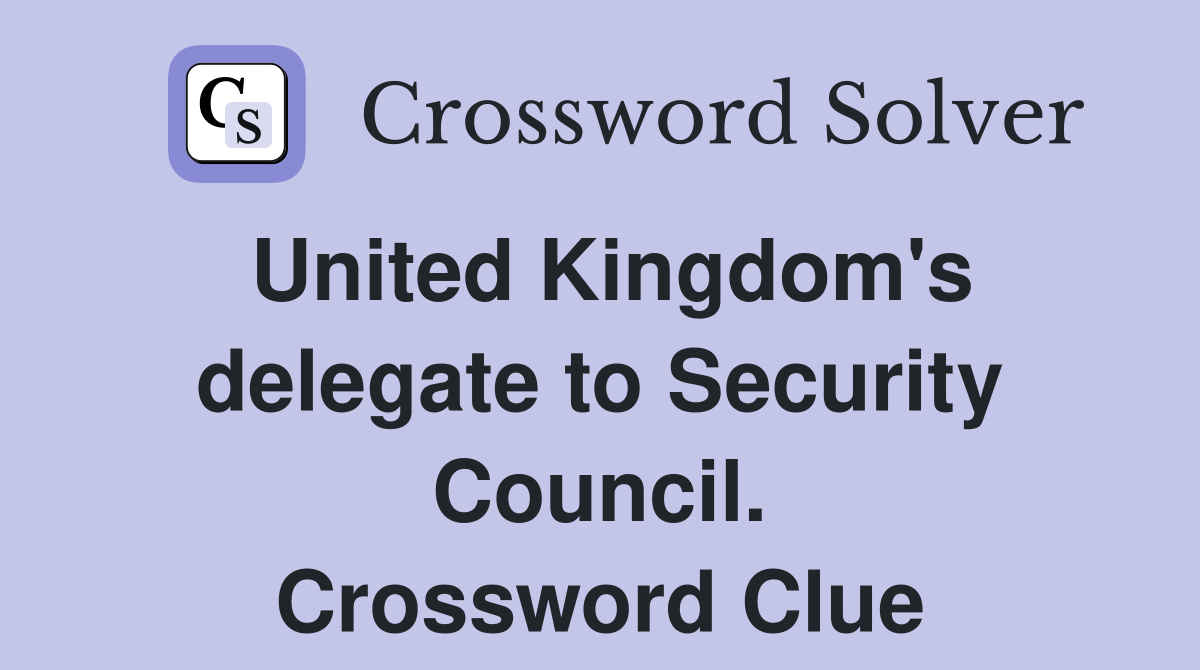 United Kingdom's delegate to Security Council. Crossword Clue