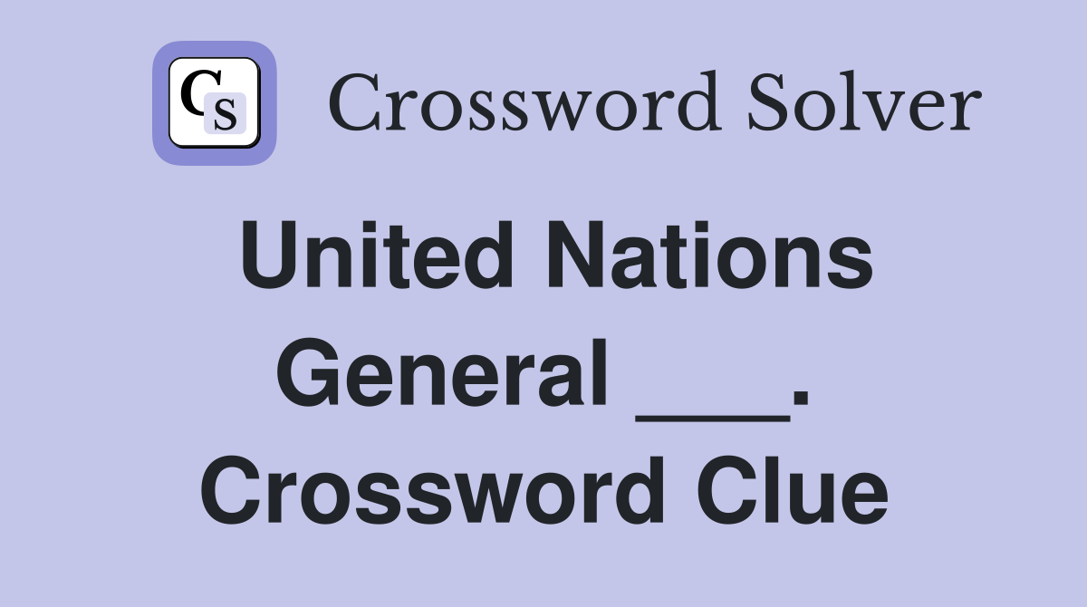 United Nations General ___. Crossword Clue