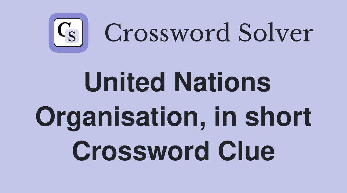 United Nations Organisation, in short Crossword Clue