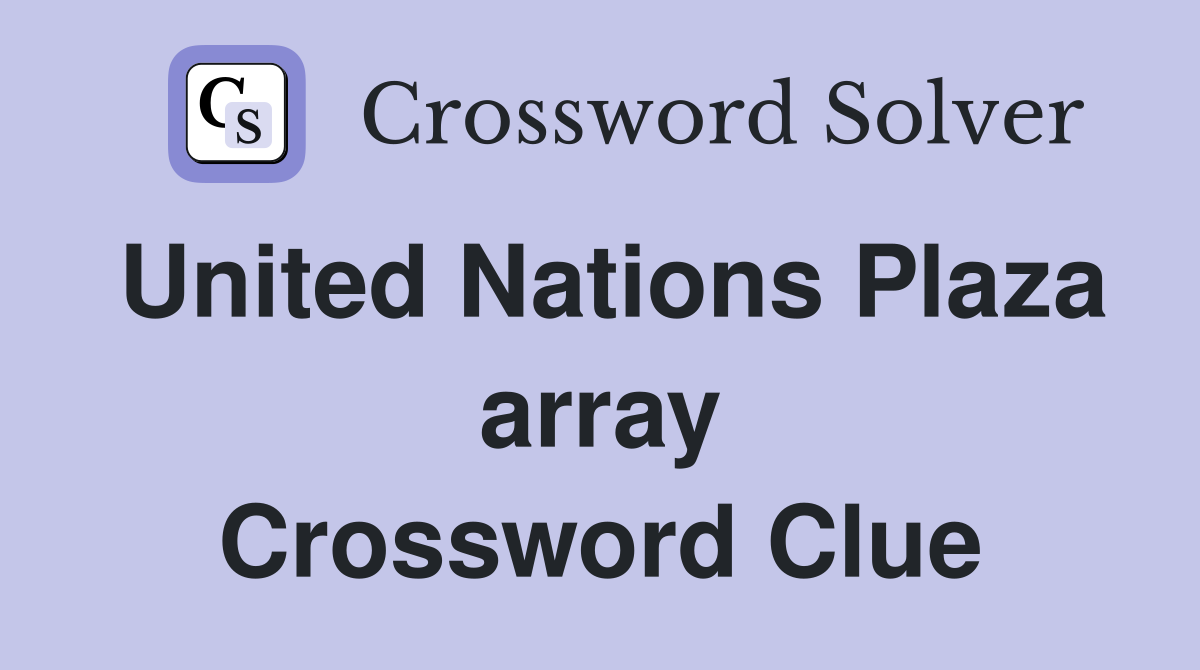 United Nations Plaza array Crossword Clue