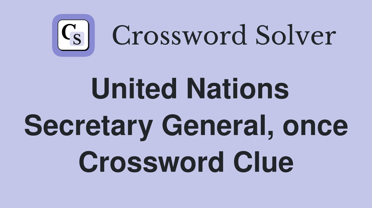 United Nations Secretary General, once Crossword Clue