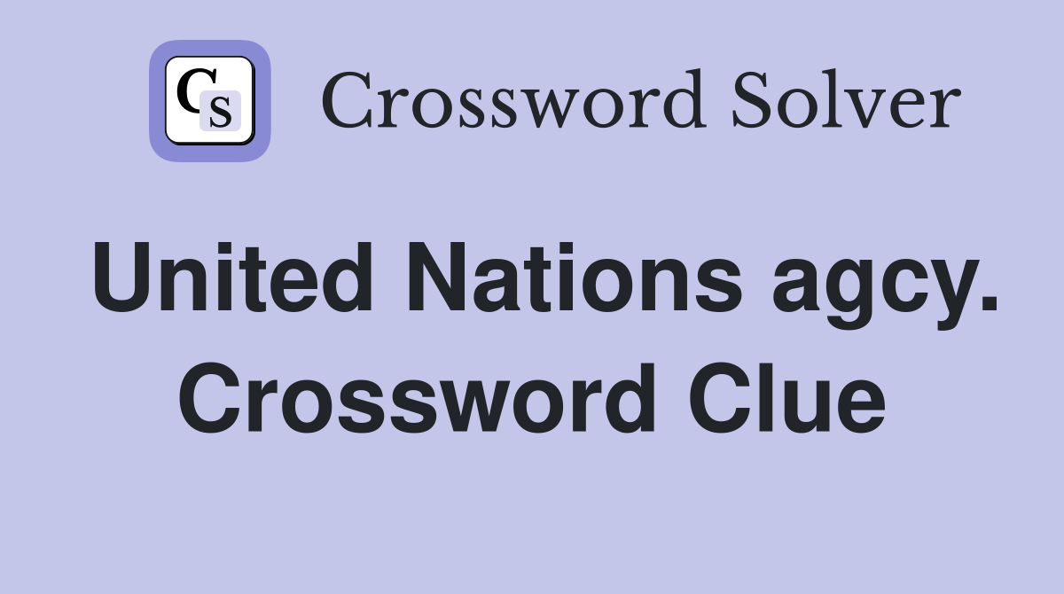 United Nations agcy. Crossword Clue