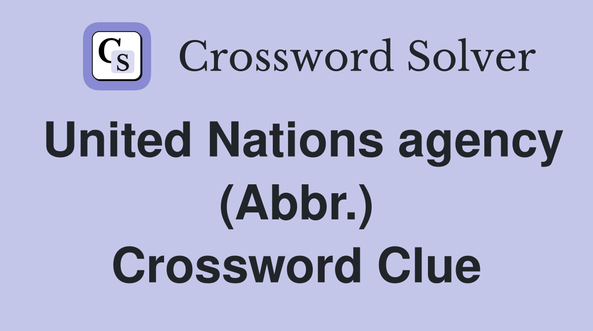 United Nations agency (Abbr.) Crossword Clue