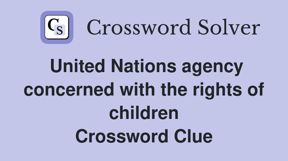 United Nations agency concerned with the rights of children Crossword Clue