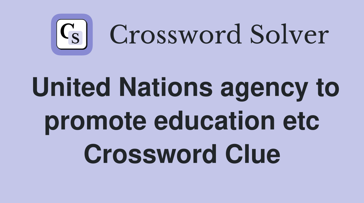 United Nations agency to promote education etc Crossword Clue