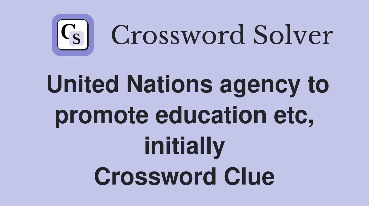 United Nations agency to promote education etc, initially Crossword Clue