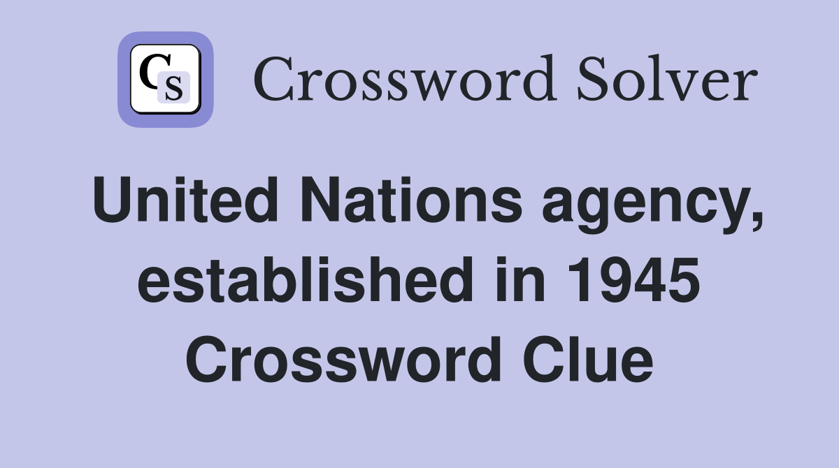 United Nations agency, established in 1945 Crossword Clue