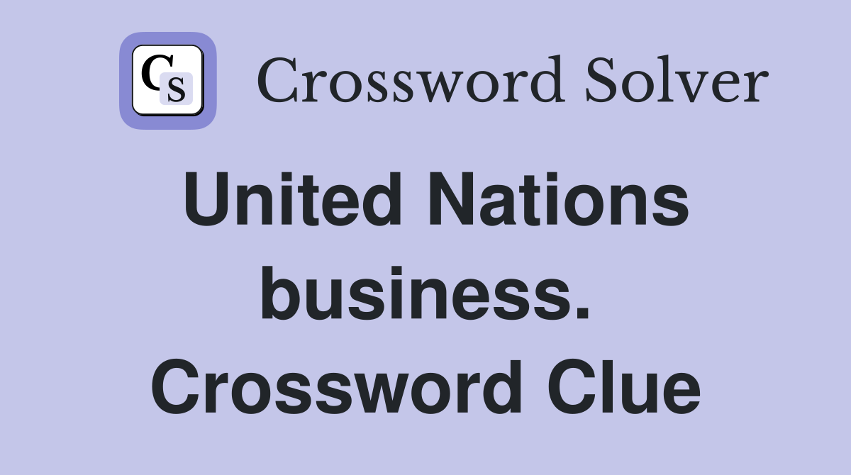 United Nations business. Crossword Clue