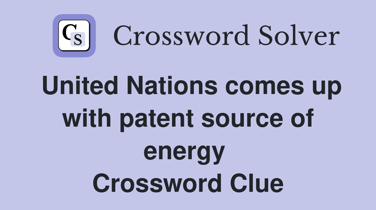 United Nations comes up with patent source of energy  Crossword Clue