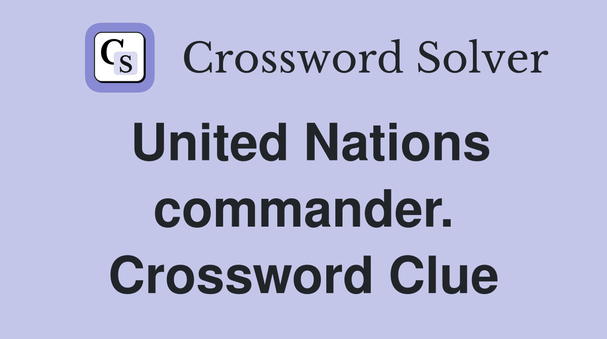 United Nations commander. Crossword Clue