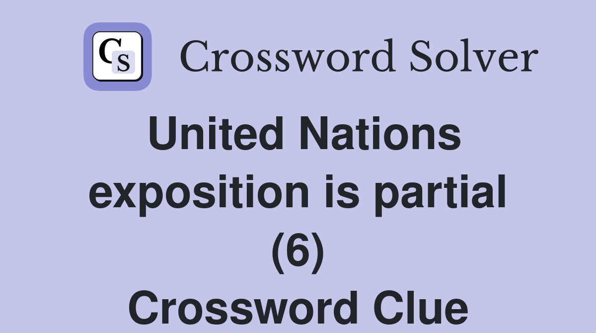United Nations exposition is partial (6) Crossword Clue