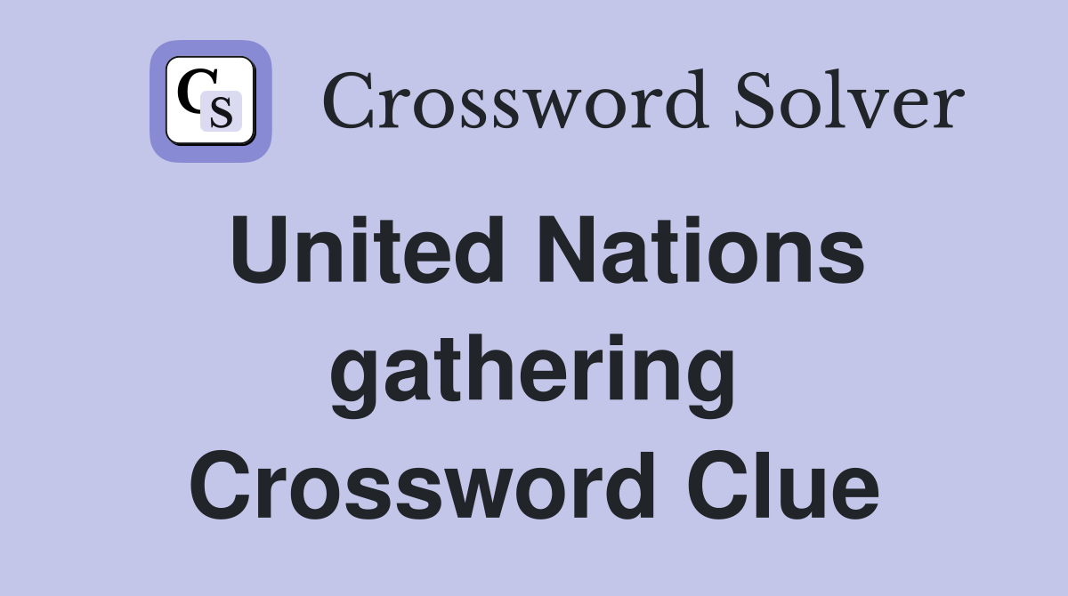 United Nations gathering Crossword Clue