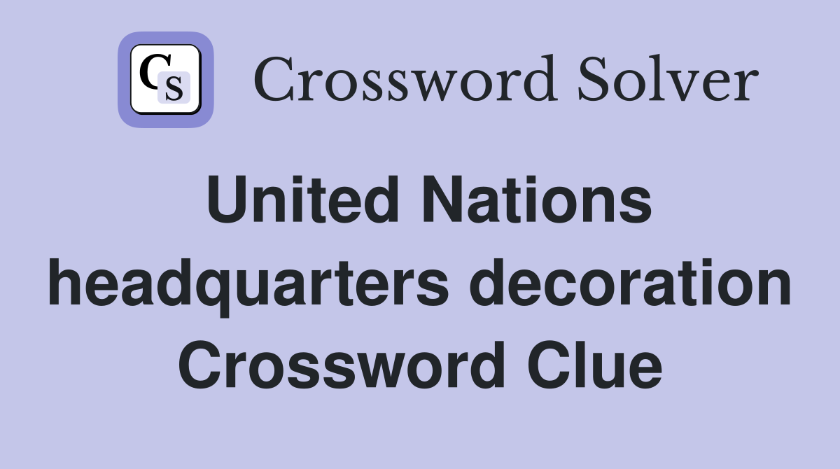 United Nations headquarters decoration Crossword Clue