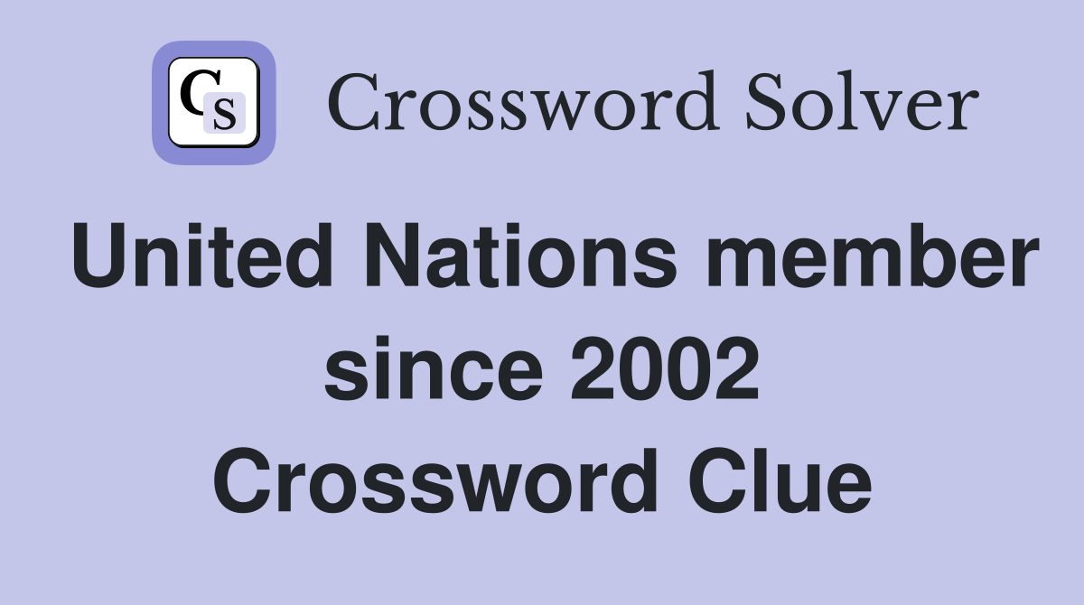 United Nations member since 2002 Crossword Clue
