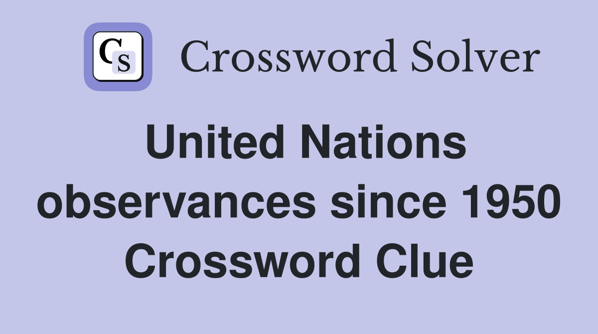 United Nations observances since 1950 Crossword Clue
