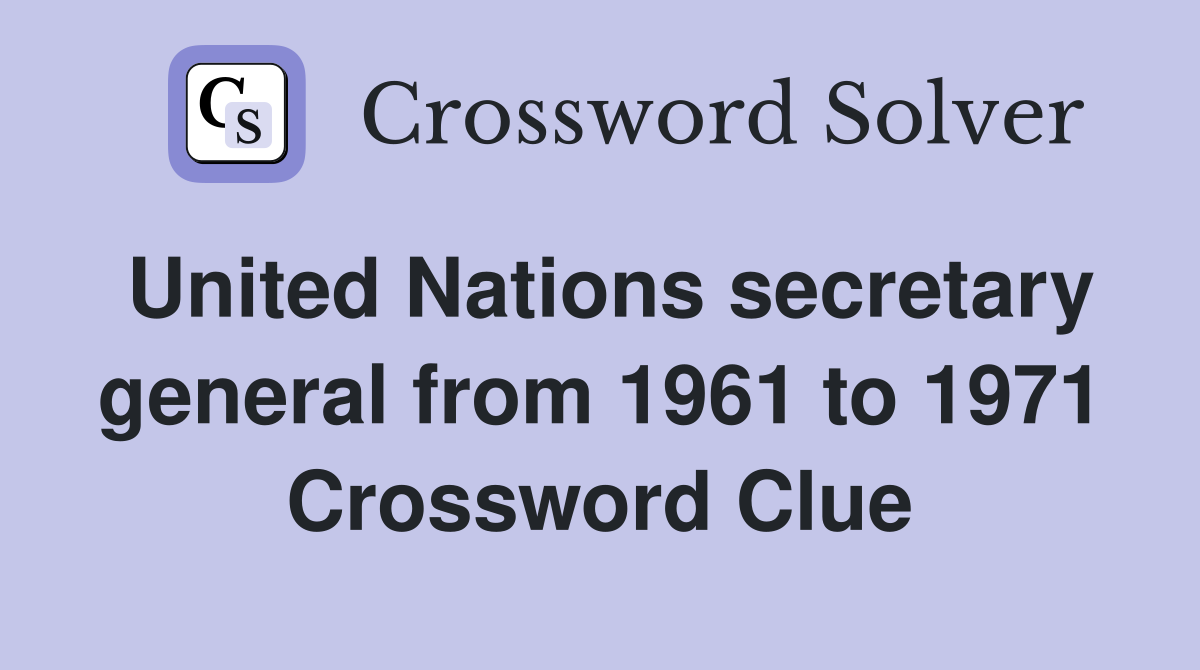 United Nations secretary general from 1961 to 1971 Crossword Clue