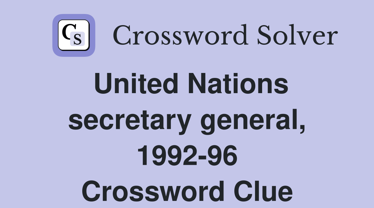 United Nations secretary general, 1992-96 Crossword Clue