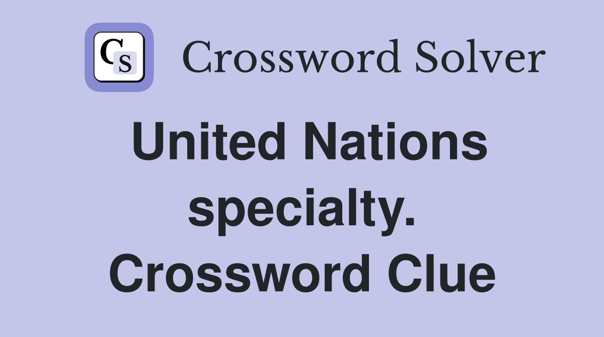 United Nations specialty. Crossword Clue