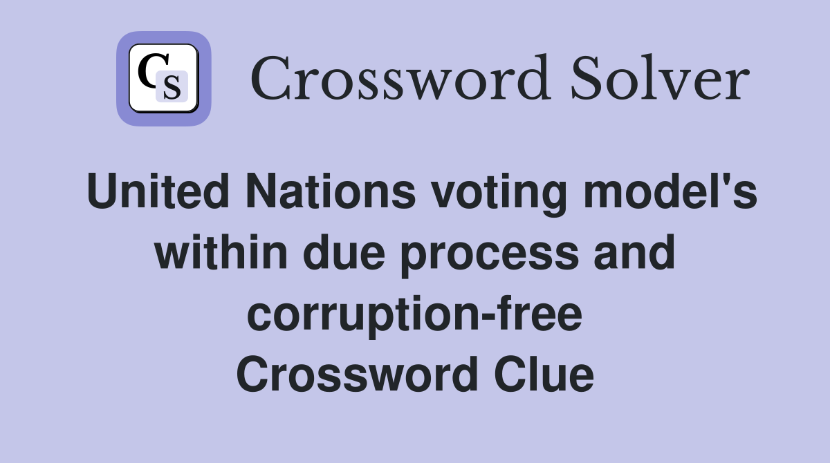 United Nations voting model's within due process and corruption-free Crossword Clue