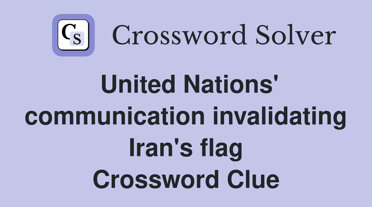 United Nations' communication invalidating Iran's flag Crossword Clue