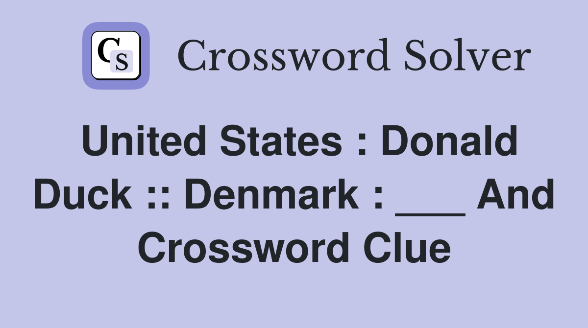 United States : Donald Duck :: Denmark : ___ And Crossword Clue